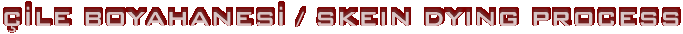 ��LE BOYAHANES� / SKEIN DYING PROCESS