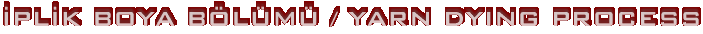 �PL�K BOYA B�L�M� / YARN DYING PROCESS